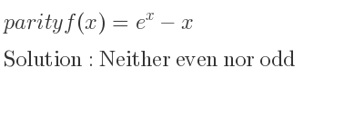 The parity f(x)=e^x-x is Neither even nor odd